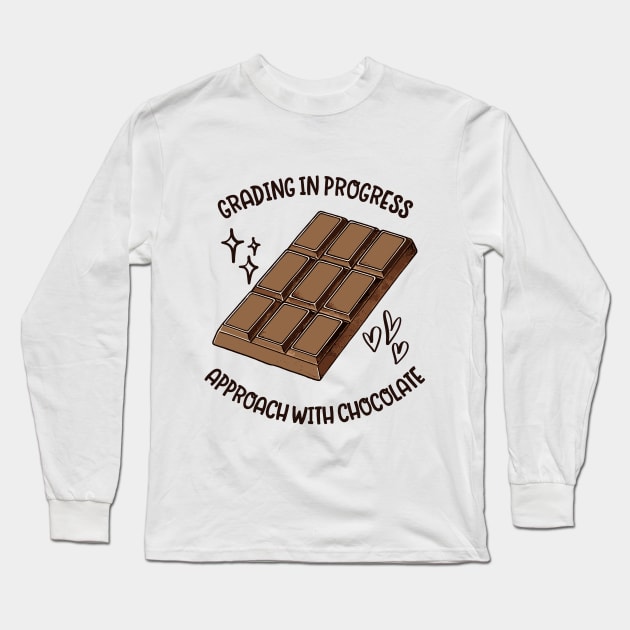 Grading In Progress Approach With Chocolate - Funny Teacher Saying Long Sleeve T-Shirt by TeeTopiaNovelty